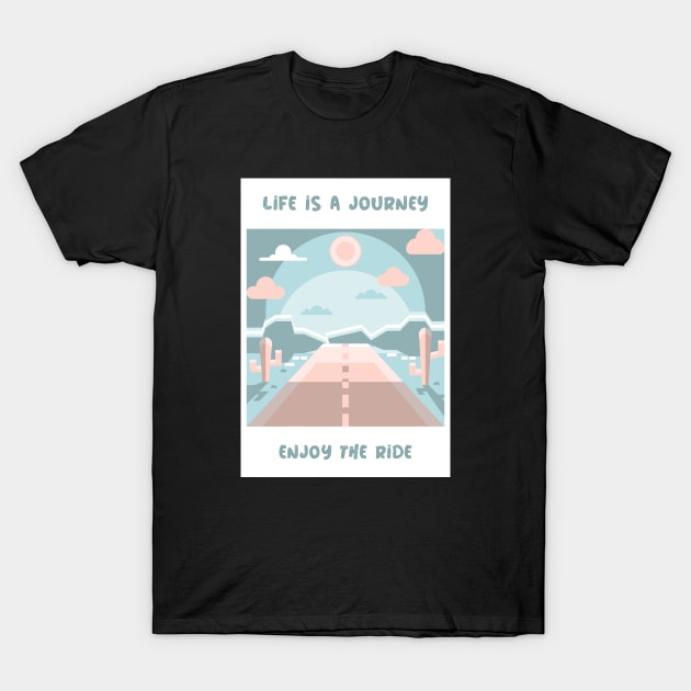 Life is a journey, enjoy the ride T-Shirt by MythicalShop